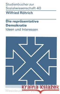 Die Repräsentative Demokratie: Ideen Und Interessen Röhrich, Wilfried 9783531215259 Vs Verlag Fur Sozialwissenschaften - książka