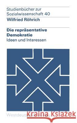 Die Repräsentative Demokratie: Ideen Und Interessen Röhrich, Wilfried 9783531215259 Vs Verlag Fur Sozialwissenschaften - książka