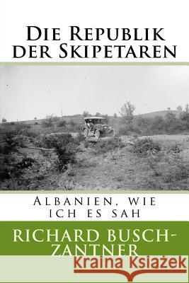 Die Republik der Skipetaren: Albanien, wie ich es sah Elsie, Robert 9781541252516 Createspace Independent Publishing Platform - książka