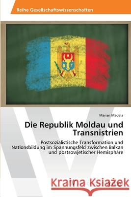 Die Republik Moldau und Transnistrien Madela, Marian 9783639425383 AV Akademikerverlag - książka