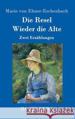 Die Resel / Wieder die Alte: Zwei Erzählungen Marie Von Ebner-Eschenbach 9783843098434 Hofenberg - książka