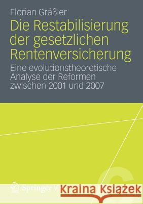 Die Restabilisierung Der Gesetzlichen Rentenversicherung: Eine Evolutionstheoretische Analyse Der Reformen Zwischen 2001 Und 2007 Gräßler, Florian 9783531193250 Springer, Berlin - książka