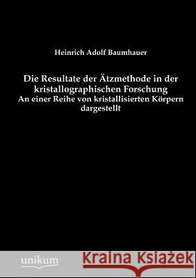 Die Resultate der Ätzmethode in der kristallographischen Forschung Baumhauer, Heinrich Adolf 9783845742076 UNIKUM - książka