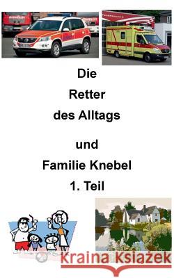 Die Retter des Alltags: Familie Knebel Evers, Alexandra 9783739200040 Books on Demand - książka