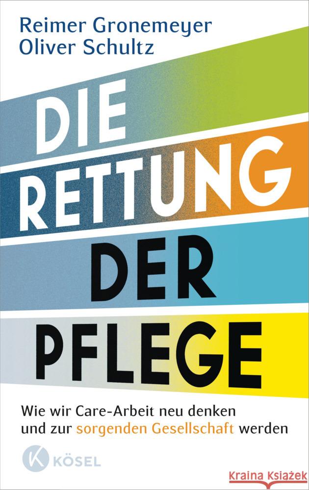 Die Rettung der Pflege Gronemeyer, Reimer, Schultz, Oliver 9783466372942 Kösel - książka