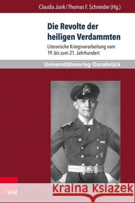 Die Revolte Der Heiligen Verdammten: Literarische Kriegsverarbeitung Vom 19. Bis Zum 21. Jahrhundert Junk, Claudia 9783847107729 V&r Unipress - książka