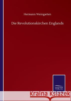 Die Revolutionskirchen Englands Hermann Weingarten 9783752515985 Salzwasser-Verlag Gmbh - książka