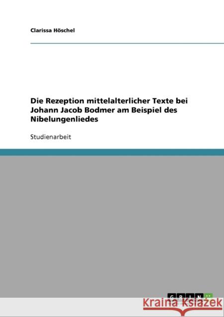 Die Rezeption mittelalterlicher Texte bei Johann Jacob Bodmer am Beispiel des Nibelungenliedes Clarissa H 9783638689021 Grin Verlag - książka