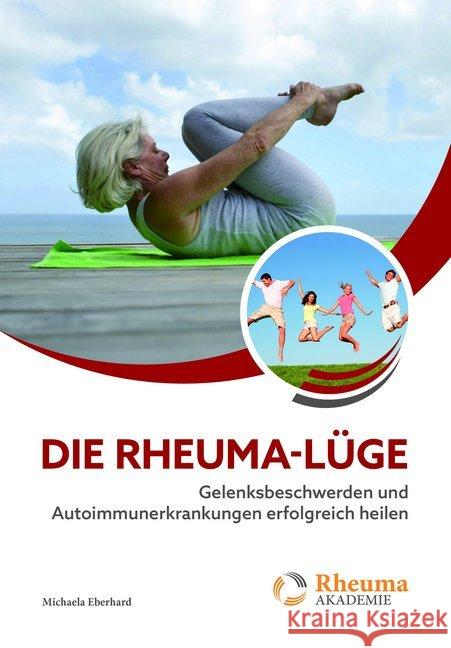 Die Rheuma-Lüge : Gelenksbeschwerden und Autoimmunerkrankungen erfolgreich heilen Eberhard, Michaela 9783966980241 Nova MD - książka