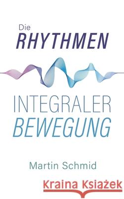 Die Rhythmen integraler Bewegung Martin Schmid 9783906318363 Fragment Eight Media - książka