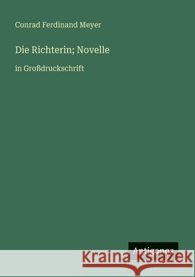 Die Richterin; Novelle: in Gro?druckschrift Conrad Ferdinand Meyer 9783388053745 Antigonos Verlag - książka