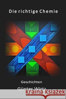 Die richtige Chemie Wirtz, Gunter 9781721550487 Createspace Independent Publishing Platform - książka