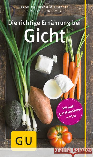 Die richtige Ernährung bei Gicht : Inklusive Gerichte zum Essen außer Haus Elmadfa, Ibrahim; Meyer, Alexa L. 9783833861437 Gräfe & Unzer - książka