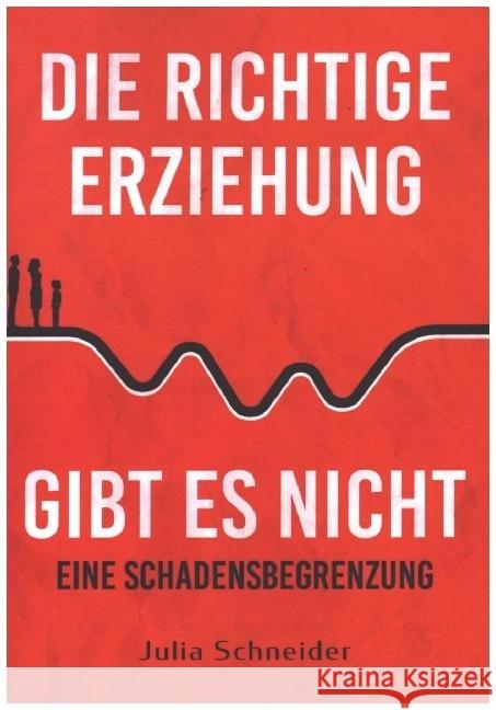 Die richtige Erziehung gibt es nicht - eine Schadensbegrenzung Schneider, Julia 9789403602165 Bookmundo - książka