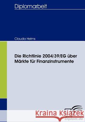 Die Richtlinie 2004/39/EG über Märkte für Finanzinstrumente Helms, Claudia 9783836659895 Diplomica - książka