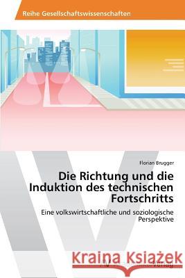 Die Richtung Und Die Induktion Des Technischen Fortschritts Brugger Florian 9783639628326 AV Akademikerverlag - książka