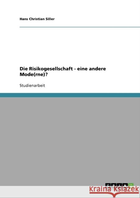 Die Risikogesellschaft - eine andere Mode(rne)? Hans Christian Siller 9783638722902 Grin Verlag - książka