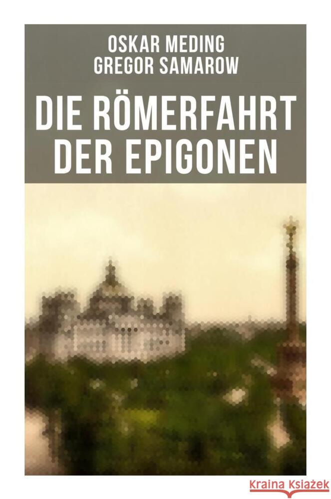 Die Römerfahrt der Epigonen Samarow, Gregor, Meding, Oskar 9788027260546 Musaicum Books - książka