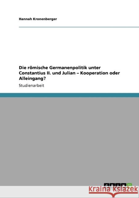 Die römische Germanenpolitik unter Constantius II. und Julian - Kooperation oder Alleingang? Kronenberger, Hannah 9783640412716 Grin Verlag - książka