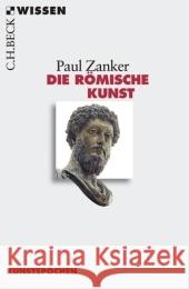 Die Römische Kunst : Originalausgabe Zanker, Paul   9783406546884 Beck - książka