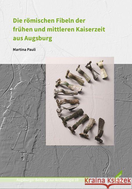 Die römischen Fibeln der frühen und mittleren Kaiserzeit aus Augsburg Pauli, Martina 9783957863782 Wißner - książka