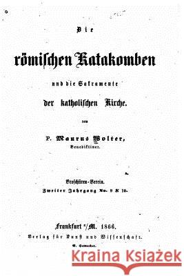 Die römischen Katakomben Wolter, Maurus 9781530692958 Createspace Independent Publishing Platform - książka