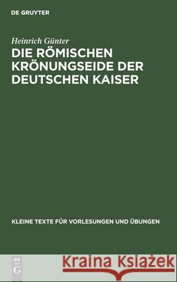 Die Römischen Krönungseide Der Deutschen Kaiser Heinrich Günter 9783111291345 De Gruyter - książka