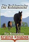 Die Roßdamische: Ein Reiterleben Holzapfel, Sigrid 9783837002201 Books on Demand