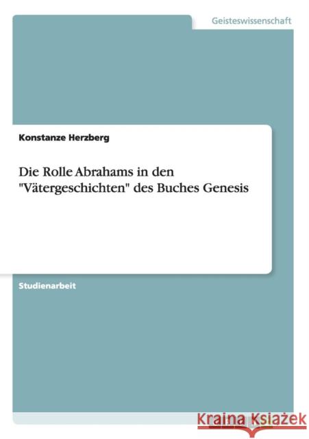Die Rolle Abrahams in den Vätergeschichten des Buches Genesis Herzberg, Konstanze 9783638834698 Grin Verlag - książka