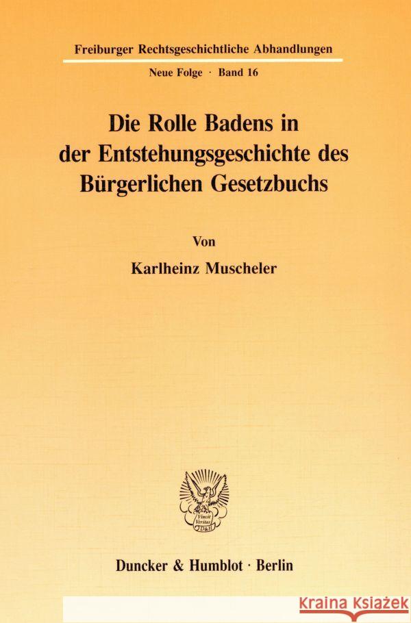 Die Rolle Badens in Der Entstehungsgeschichte Des Burgerlichen Gesetzbuchs Muscheler, Karlheinz 9783428077021 Duncker & Humblot - książka