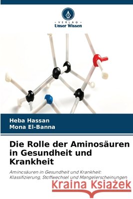 Die Rolle der Aminos?uren in Gesundheit und Krankheit Heba Hassan Mona El-Banna 9786209379536 Verlag Unser Wissen - książka