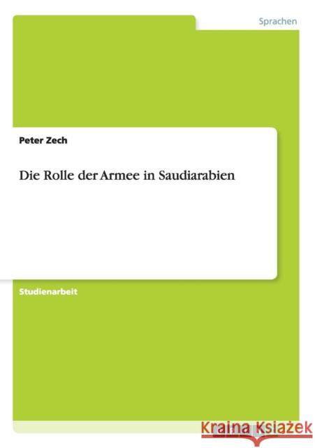 Die Rolle der Armee in Saudiarabien Peter Zech 9783640111640 Grin Verlag - książka