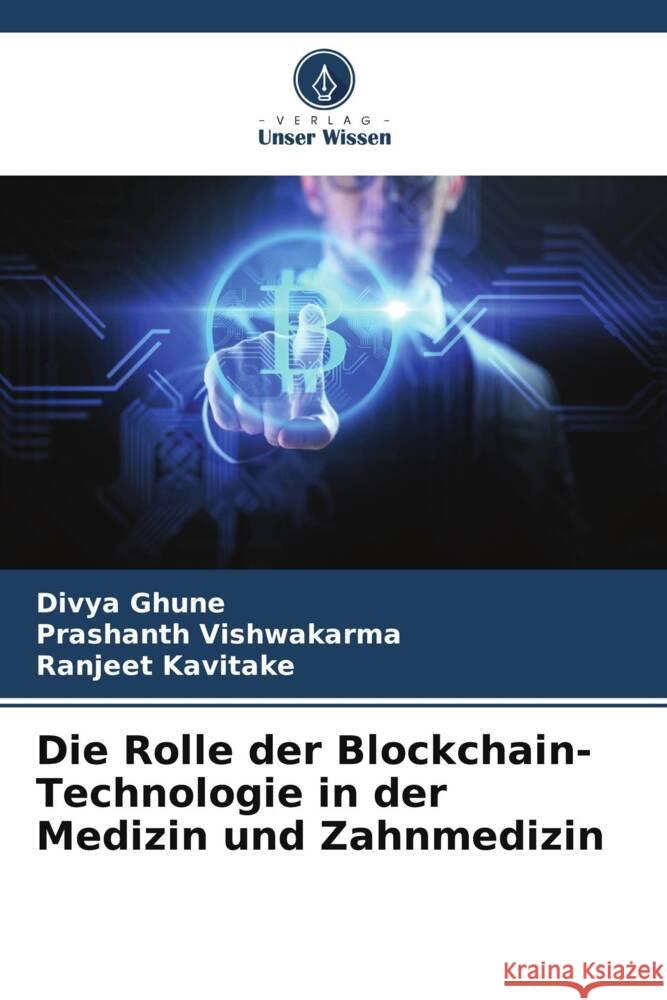 Die Rolle der Blockchain-Technologie in der Medizin und Zahnmedizin Divya Ghune Prashanth Vishwakarma Ranjeet Kavitake 9786208015688 Verlag Unser Wissen - książka
