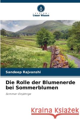 Die Rolle der Blumenerde bei Sommerblumen Rajvanshi, Sandeep 9786209144752 Verlag Unser Wissen - książka