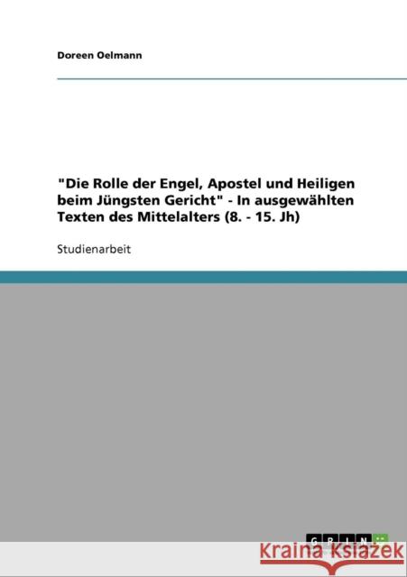 Die Rolle der Engel, Apostel und Heiligen beim Jüngsten Gericht - In ausgewählten Texten des Mittelalters (8. - 15. Jh) Oelmann, Doreen 9783640127450 Grin Verlag - książka