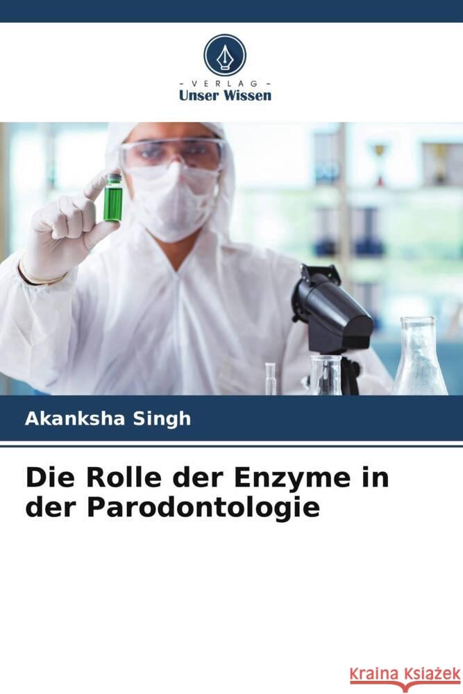 Die Rolle der Enzyme in der Parodontologie Akanksha Singh 9786207290086 Verlag Unser Wissen - książka