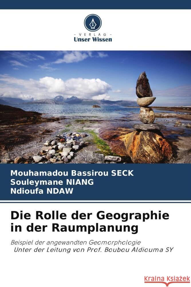 Die Rolle der Geographie in der Raumplanung SECK, Mouhamadou Bassirou, Niang, Souleymane, NDAW, Ndioufa 9786205420027 Verlag Unser Wissen - książka