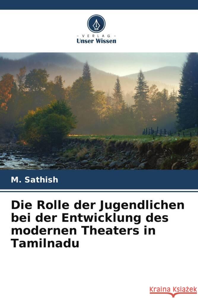 Die Rolle der Jugendlichen bei der Entwicklung des modernen Theaters in Tamilnadu Sathish, M. 9786205535721 Verlag Unser Wissen - książka