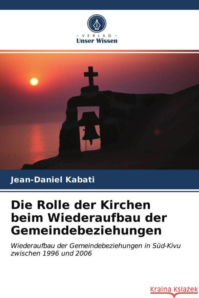 Die Rolle der Kirchen beim Wiederaufbau der Gemeindebeziehungen Kabati, Jean-Daniel 9786203511574 Verlag Unser Wissen - książka