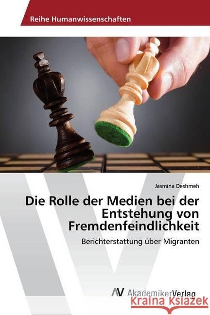 Die Rolle der Medien bei der Entstehung von Fremdenfeindlichkeit : Berichterstattung über Migranten Deshmeh, Jasmina 9783330510067 AV Akademikerverlag - książka