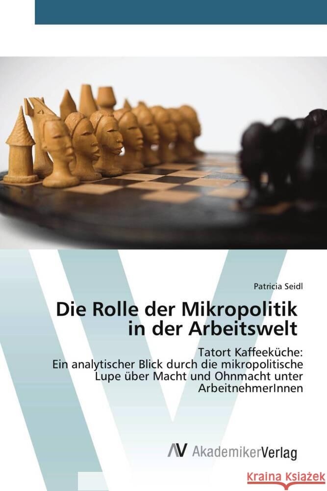 Die Rolle der Mikropolitik in der Arbeitswelt Seidl, Patricia 9783639885170 AV Akademikerverlag - książka