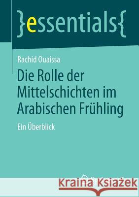 Die Rolle Der Mittelschichten Im Arabischen Frühling: Ein Überblick Ouaissa, Rachid 9783658049492 Springer, Berlin - książka