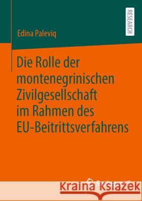 Die Rolle Der Montenegrinischen Zivilgesellschaft Im Rahmen Des Eu-Beitrittsverfahrens Edina Paleviq 9783658487973 Springer vs - książka