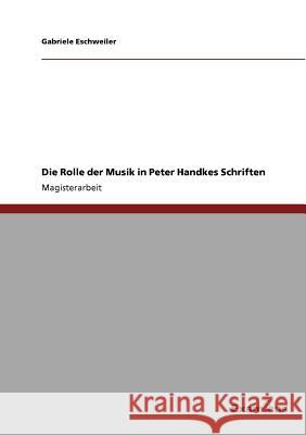 Die Rolle der Musik in Peter Handkes Schriften Gabriele Eschweiler 9783869430003 Examicus Verlag - książka