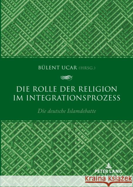Die Rolle der Religion im Integrationsprozess; Die deutsche Islamdebatte Bulent Ucar   9783631902912 Peter Lang D - książka