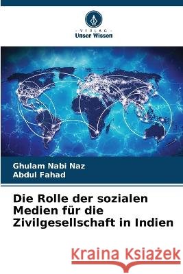Die Rolle der sozialen Medien f?r die Zivilgesellschaft in Indien Ghulam Nabi Naz Abdul Fahad 9786205712771 Verlag Unser Wissen - książka