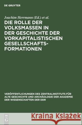 Die Rolle Der Volksmassen in Der Geschichte Der Vorkapitalistischen Gesellschaftsformationen: Zum XIV. Internationalen Historiker-Kongreß in San Franc Herrmann, Joachim 9783112582893 de Gruyter - książka