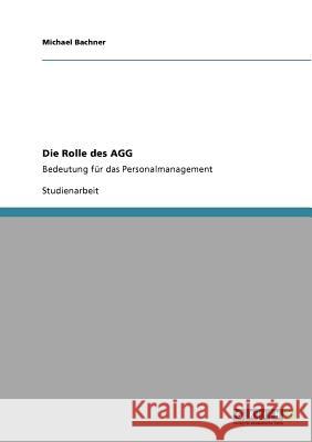 Die Rolle des AGG: Bedeutung für das Personalmanagement Bachner, Michael 9783640525096 GRIN Verlag - książka