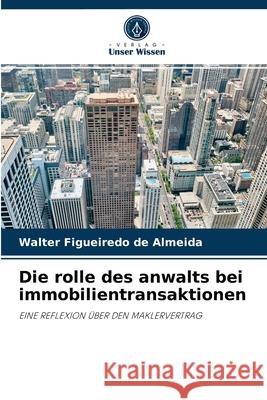 Die rolle des anwalts bei immobilientransaktionen Walter Figueiredo de Almeida 9786204043616 Verlag Unser Wissen - książka