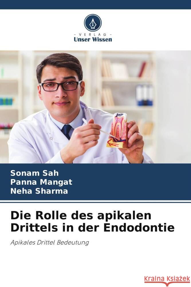 Die Rolle des apikalen Drittels in der Endodontie Sah, Sonam, Mangat, Panna, Sharma, Neha 9786205547472 Verlag Unser Wissen - książka